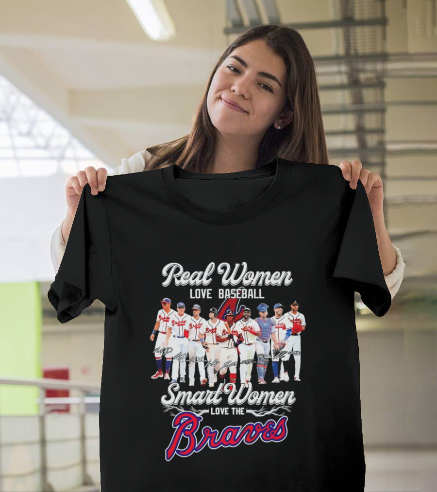 Real Women Love Baseball Smart Women Love The Braves T-Shirt