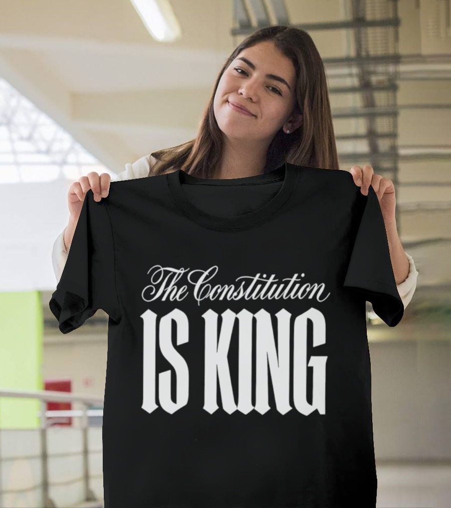 The Constitution Is King T-Shirt