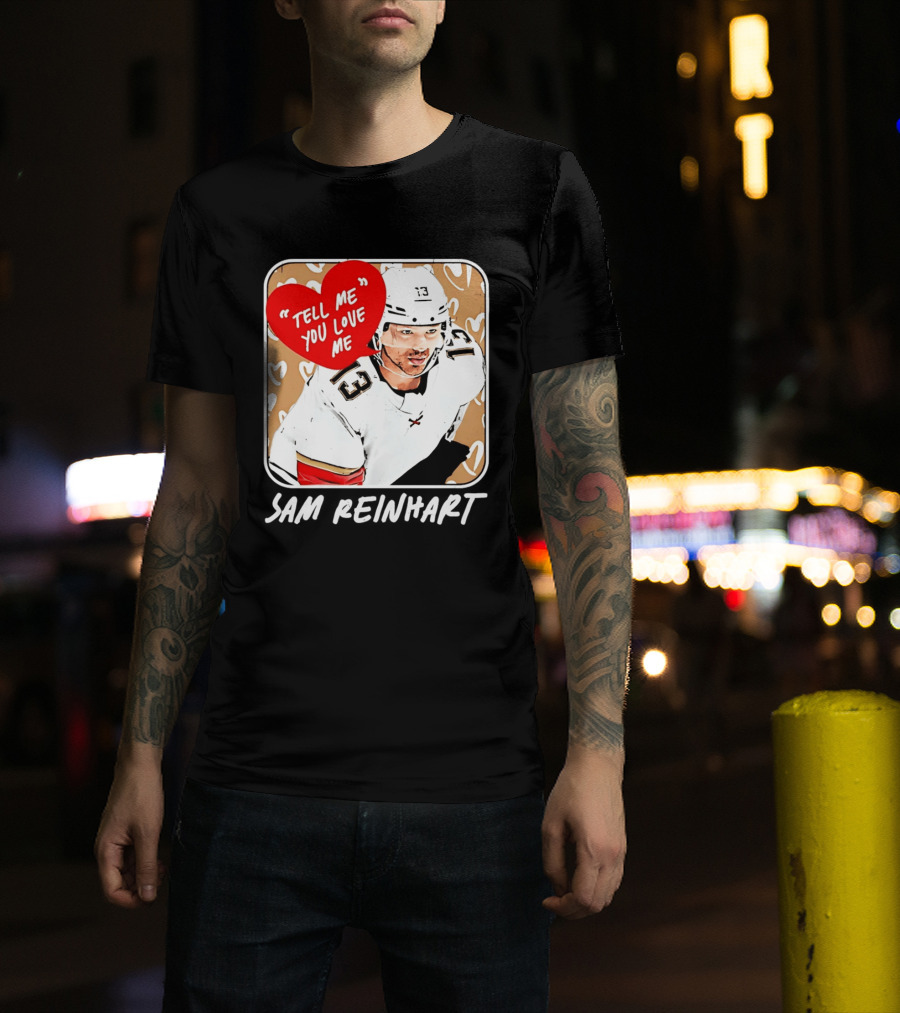 Florida Panthers Hockey Sam Reinhart Tell Me You Love Me T-Shirt