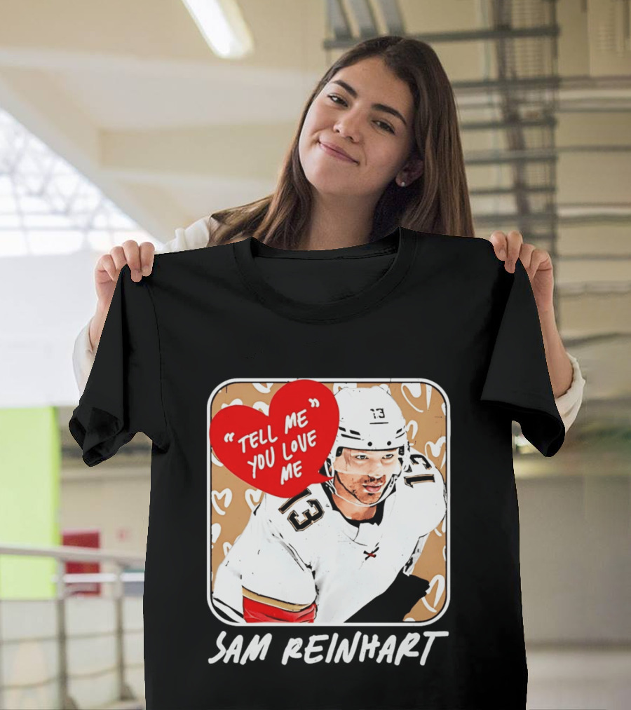 Florida Panthers Hockey Sam Reinhart Tell Me You Love Me T-Shirt
