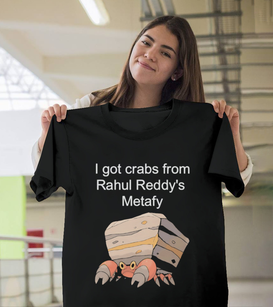 I Got Crabs From Rahul Reddy's Metafy Crustle Rock Crab T-Shirt