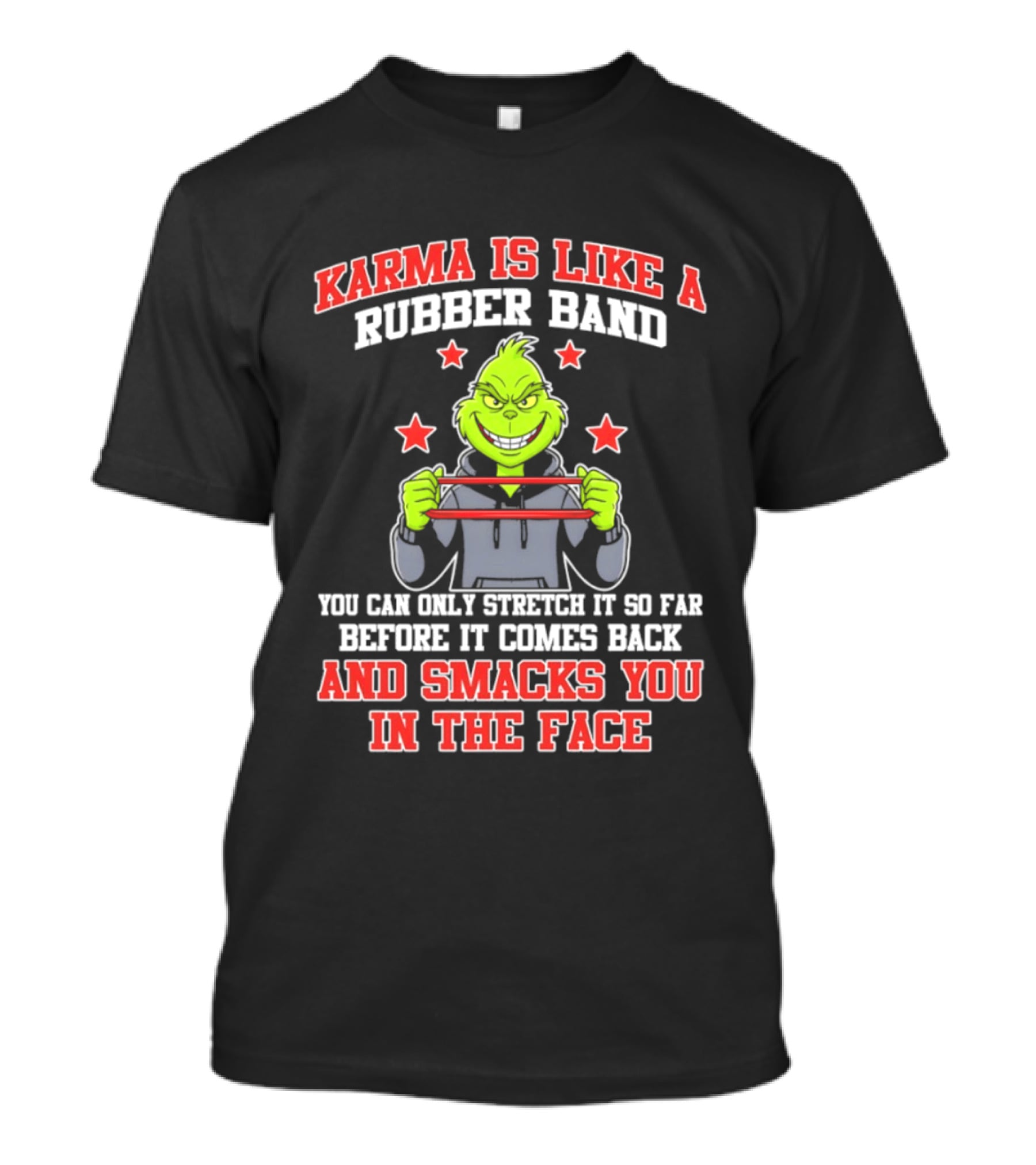 Karma Is Like A Rubber Band Grinch Smacks You In The Face T-Shirt
