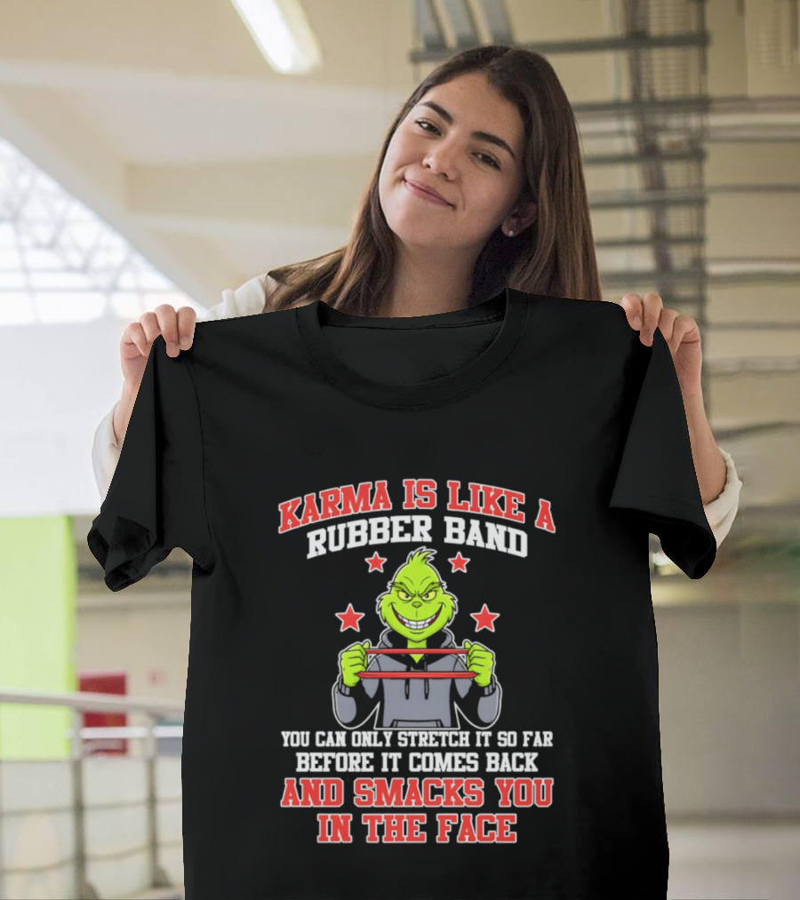 Karma Is Like A Rubber Band Grinch Smacks You In The Face T-Shirt