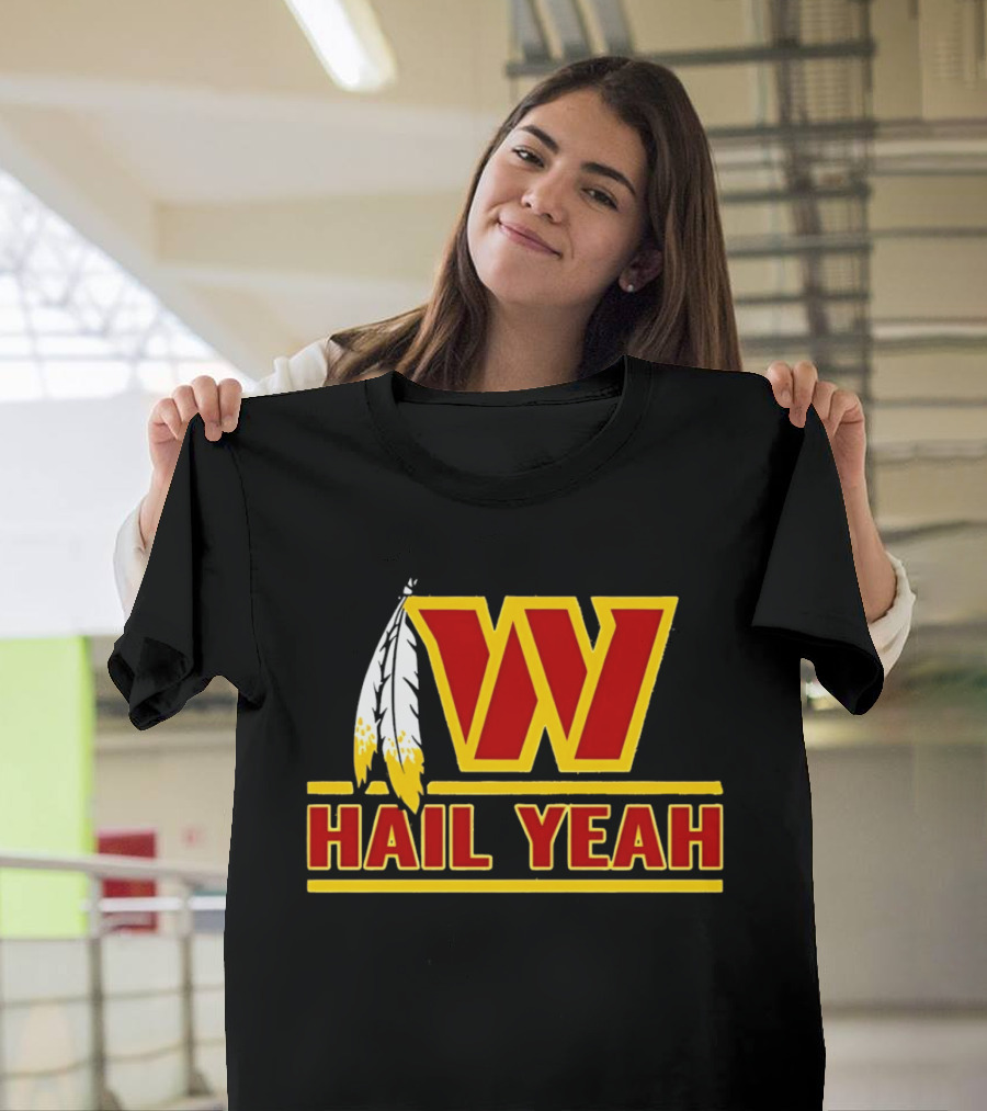 Washington Commanders W Hail Yeah With Feather T-Shirt