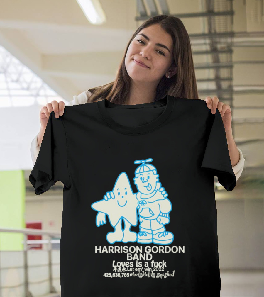 Harrison Gordon Band Loves Is A Fuck Let Em Win 2022 Windshields Smashed T-Shirt