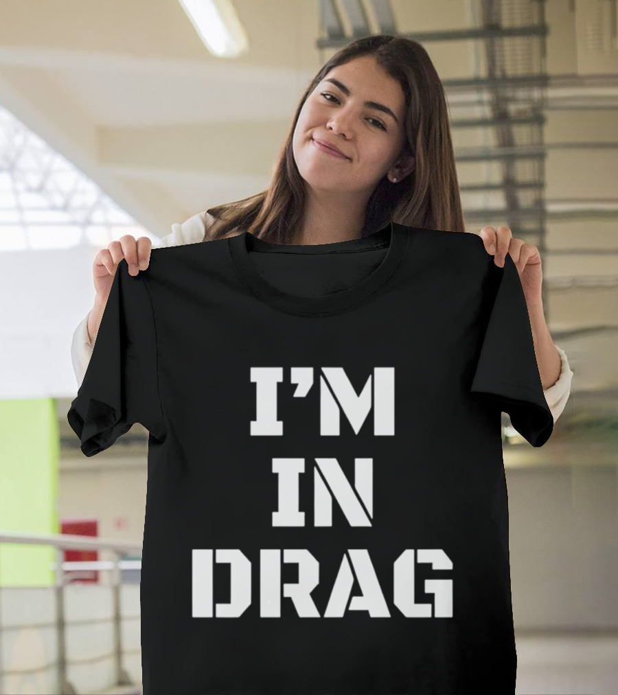 I'm In Drag T-Shirt