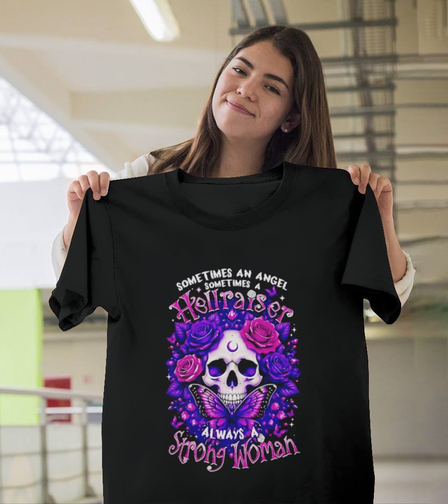 Sometimes An Angel Sometimes A Hellraiser Skull Butterfly Rose Always A Strong Woman T-Shirt