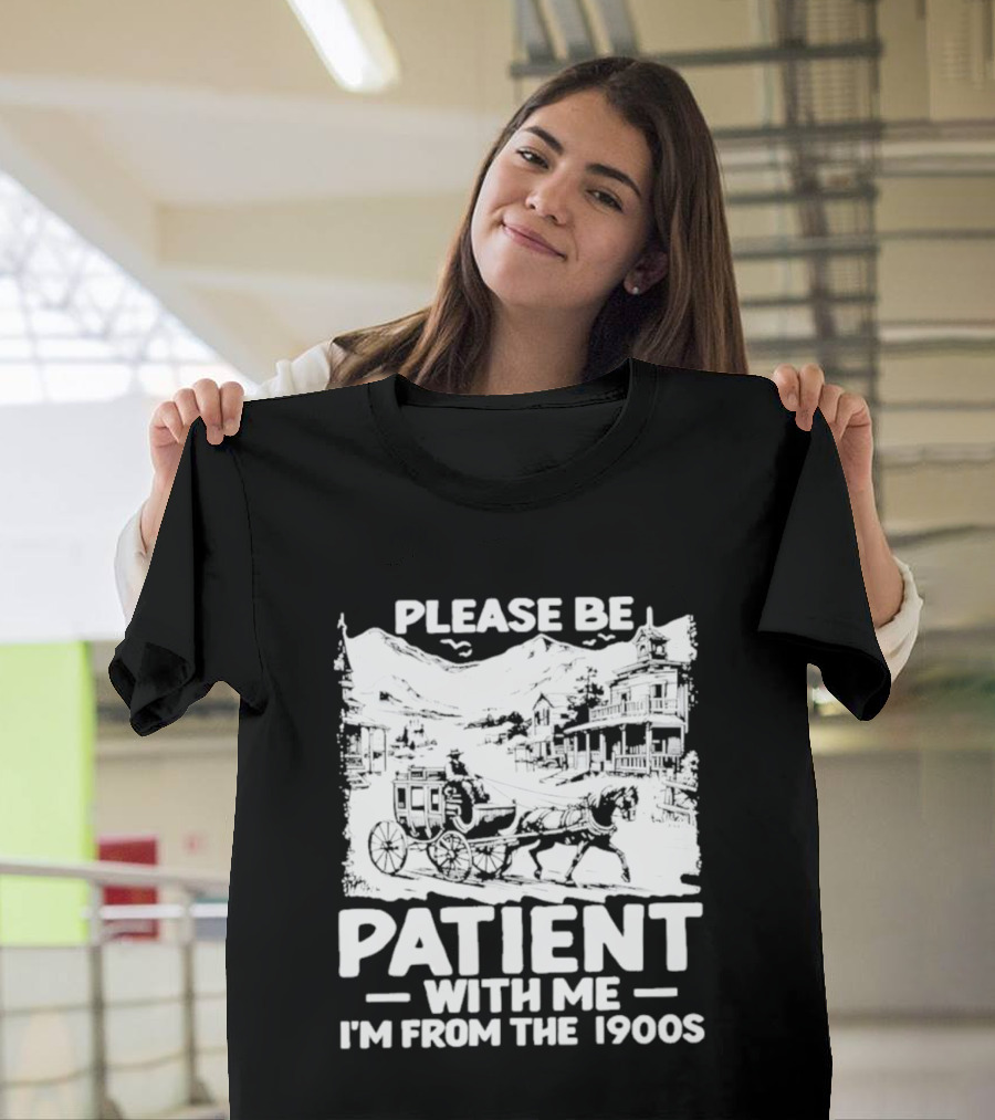 Please Be Patient With Me I'm From The 1900s Classic Nostalgia T-Shirt