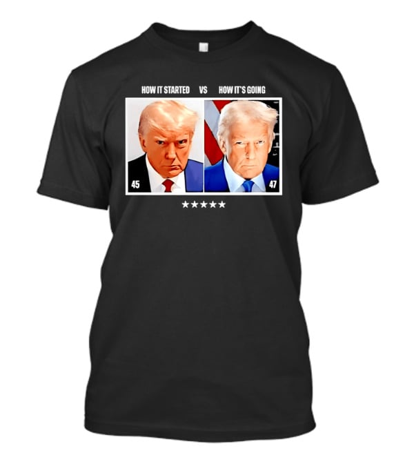 Trump 45 How It Started Vs 47 How It's Going Patriotic Stars T-Shirt