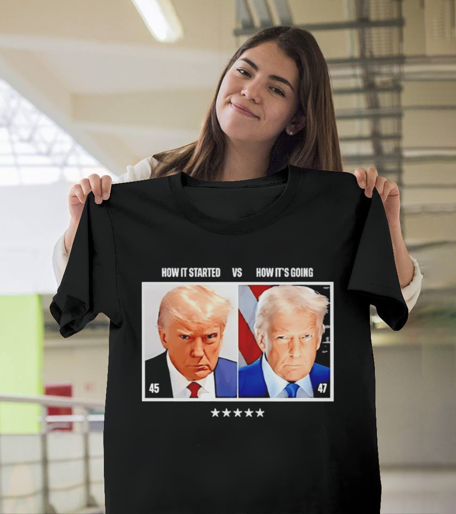 Trump 45 How It Started Vs 47 How It's Going Patriotic Stars T-Shirt