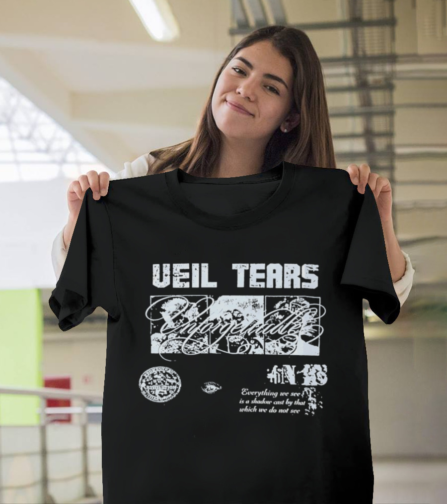 Veil Tears Unforgettable Everything We See Is A Shadow Cast By That Which We Do Not See T-Shirt