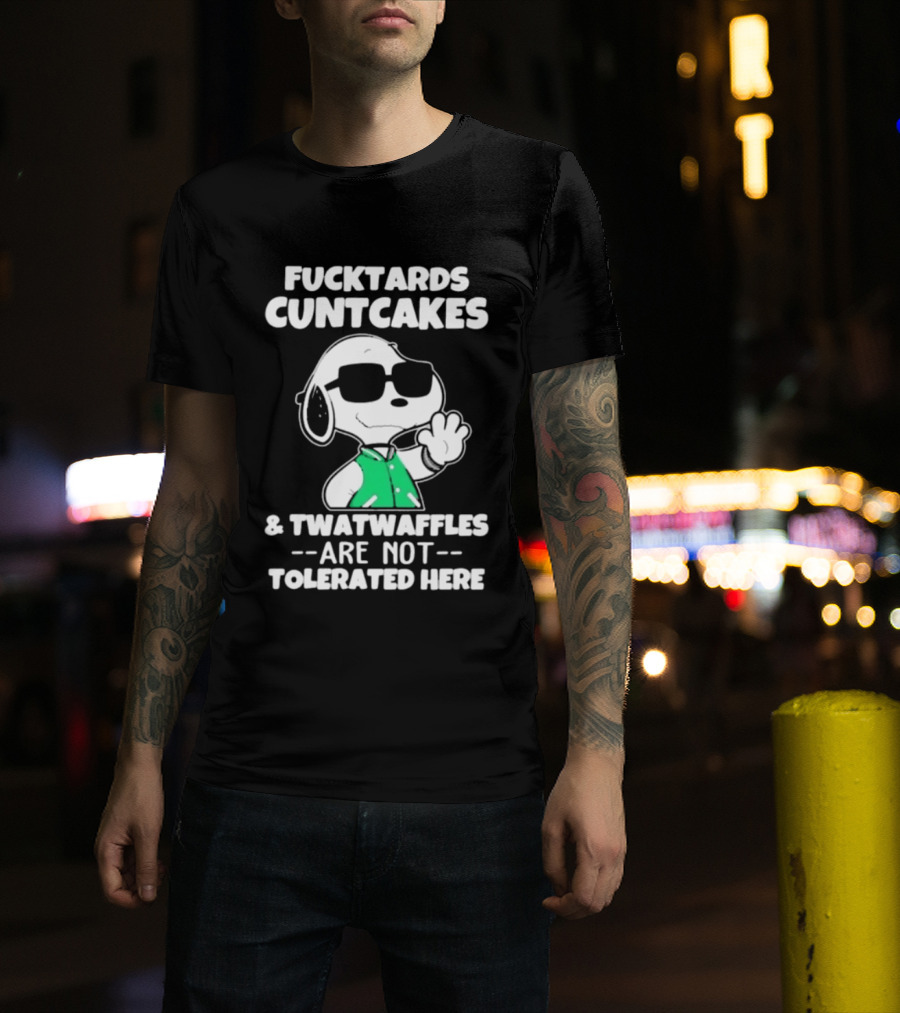 Snoopy Fucktards Cuntcakes Twatwaffles Are Not Tolerated Here T-Shirt