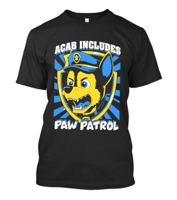 ACAB Includes Paw Patrol Police Satire T-Shirt