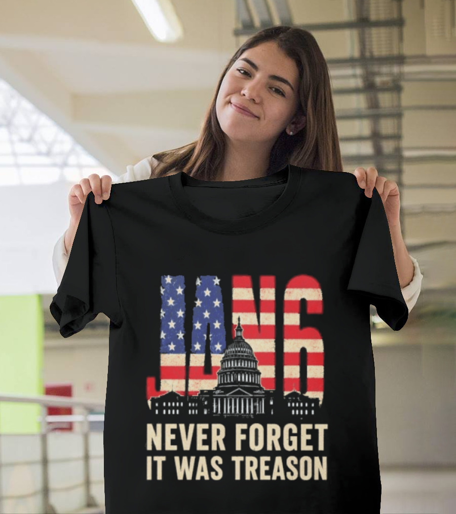 Jan 6 Never Forget American Flag Capitol It Was Treason T-Shirt