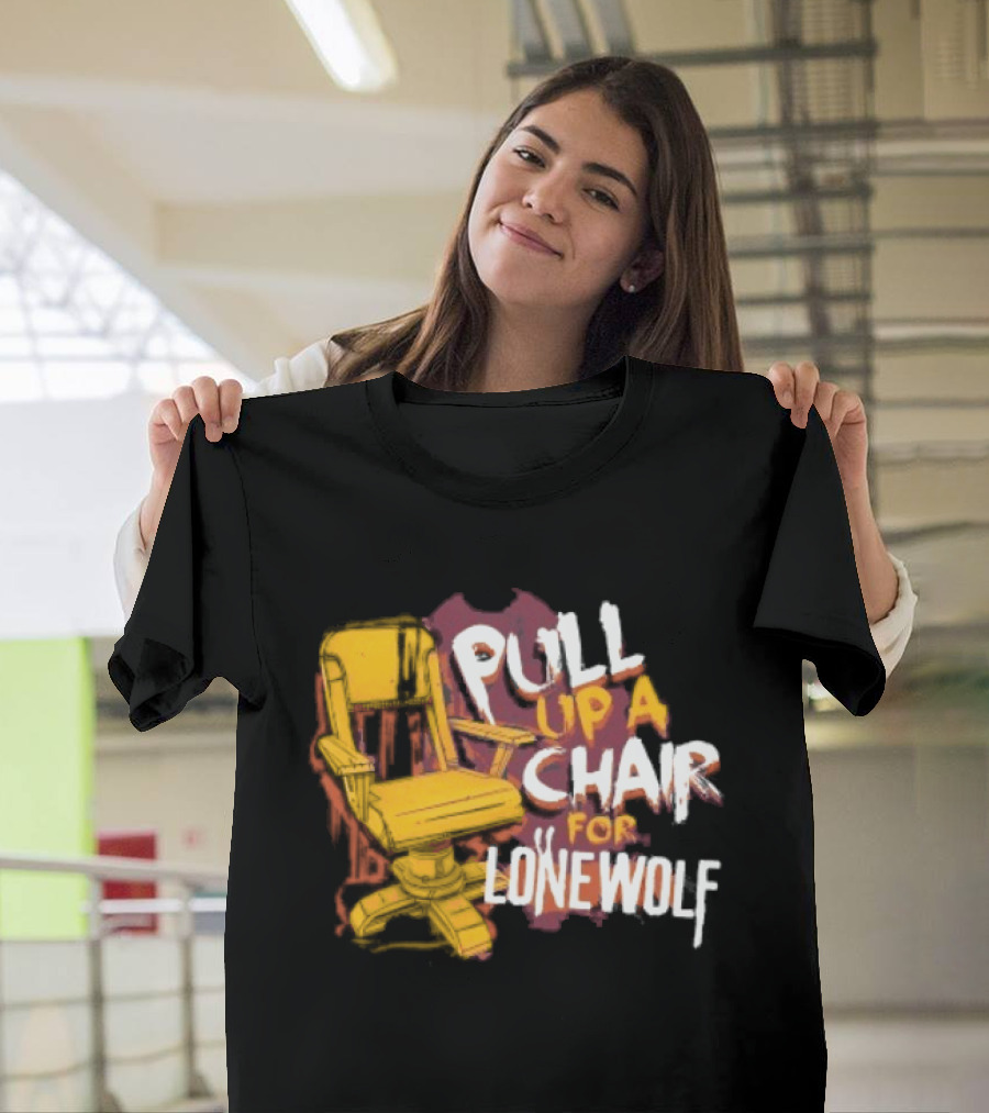 Pull Up A Chair For Lonewolf T-Shirt