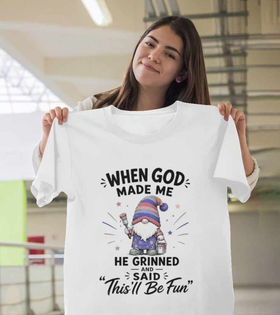Gnome When God Made Me He Grinned And Said This'll Be Fun Stars Hat T-Shirt