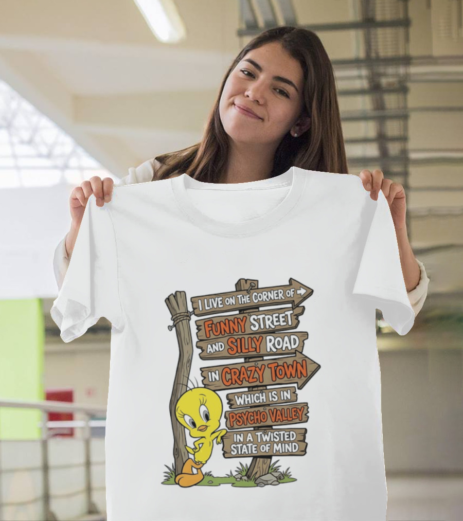 Tweety Bird Funny Street Silly Road Crazy Town Psycho Valley Twisted State Of Mind T-Shirt
