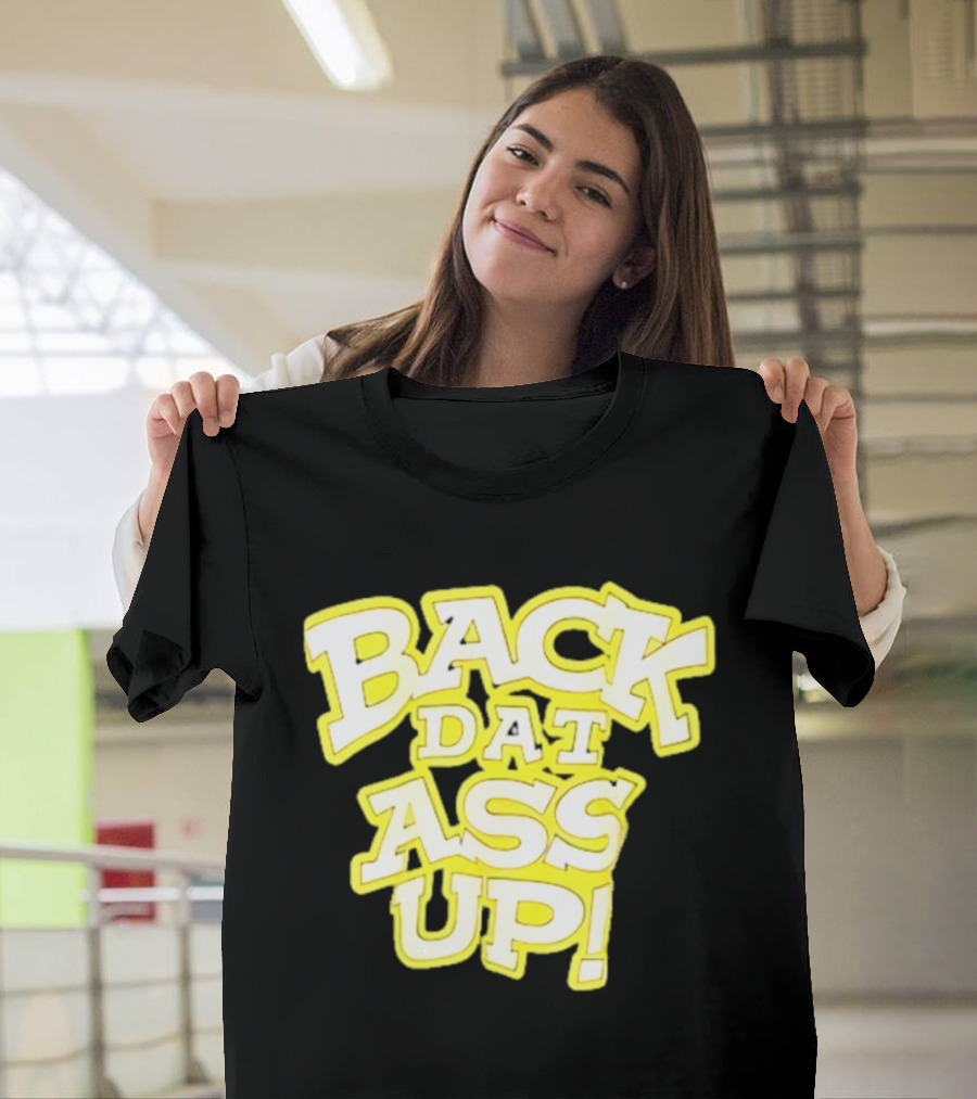 Back Dat Ass Up! T-Shirt