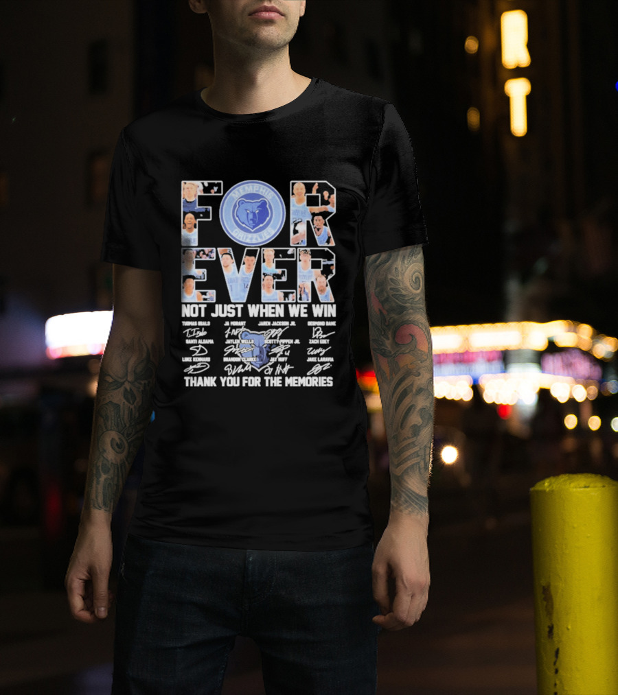 Memphis Grizzlies Forever Not Just When We Win Thank You For The Memories T-Shirt