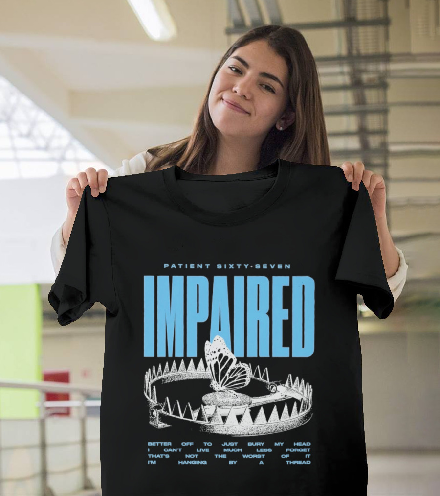Patient Sixty Seven Impaired Butterfly Trap Stay Out Of Harm Wrap My Head T-Shirt