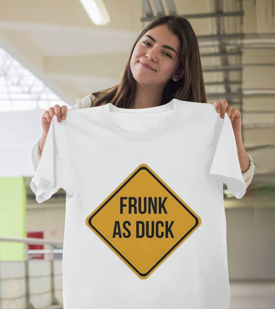 Frunk As Duck Drunk Humor Pun Sign T-Shirt