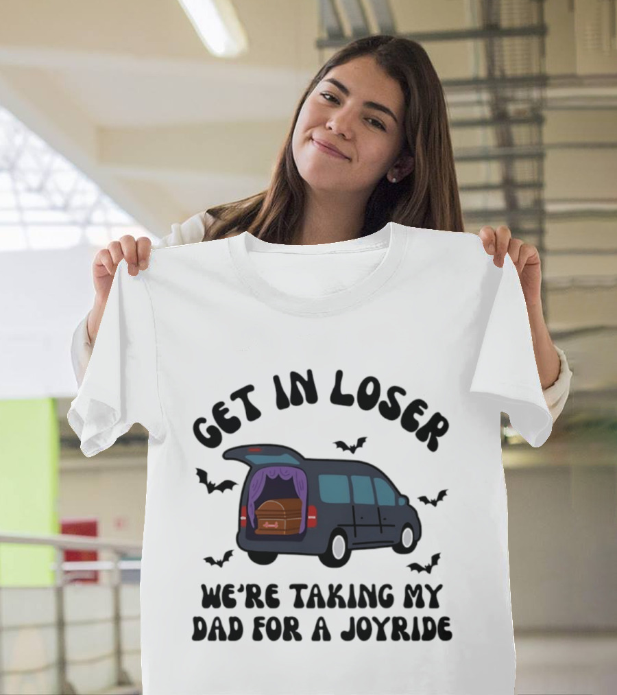 Get In Loser Halloween Hearse Joyride With Dad T-Shirt