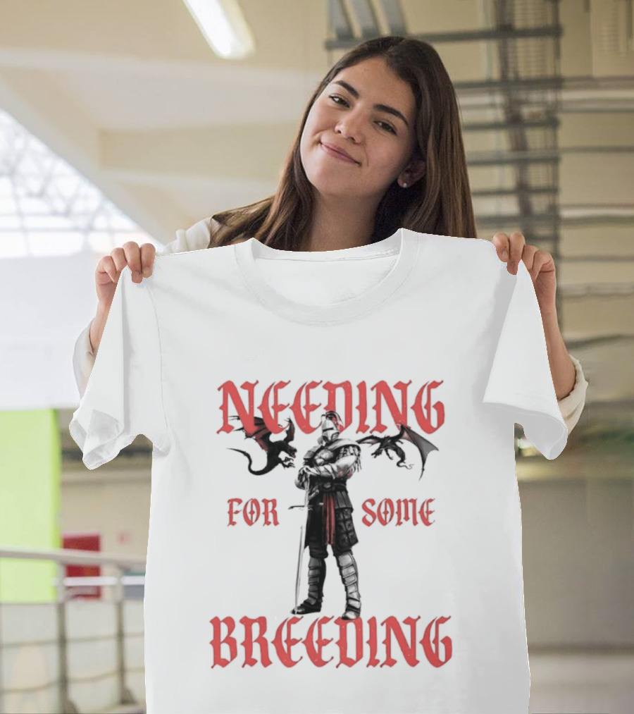 Needing For Some Breeding Knight With Dragons T-Shirt