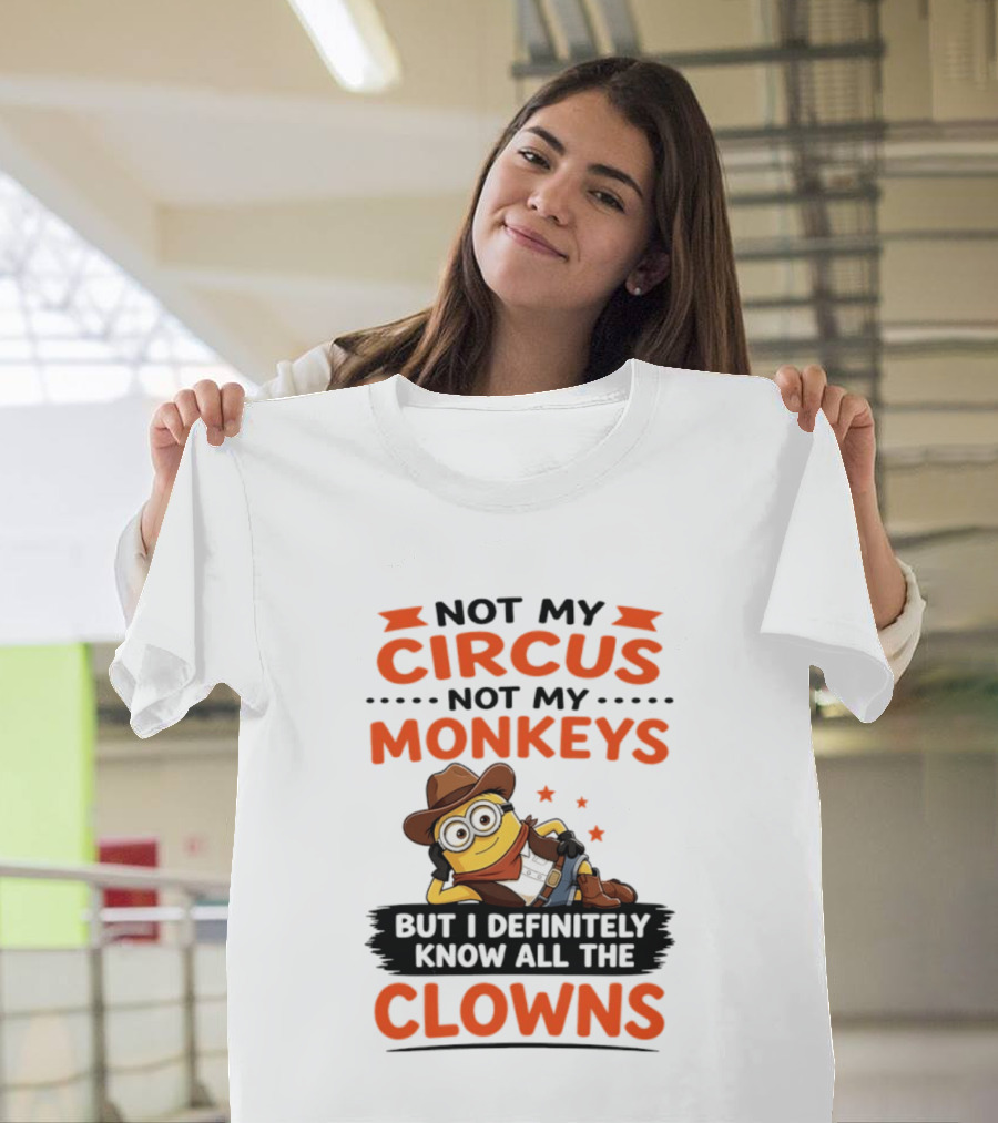 Not My Circus Not My Monkeys Funny Cartoon Know All The Clowns T-Shirt