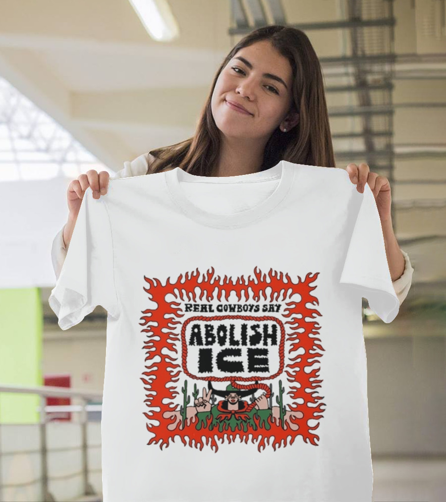 Real Cowboys Say Abolish Ice Flaming Graphic Protest T-Shirt
