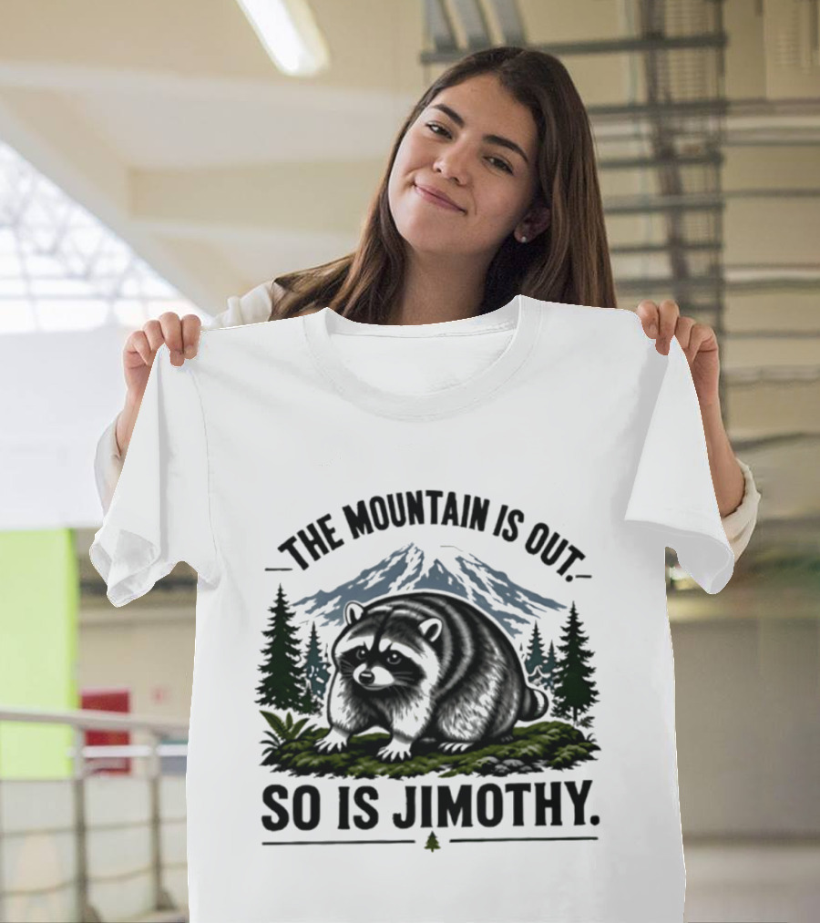 The Mountain Is Out So Is Jimothy Raccoon In Forest Landscape With Majestic Mountains T-Shirt