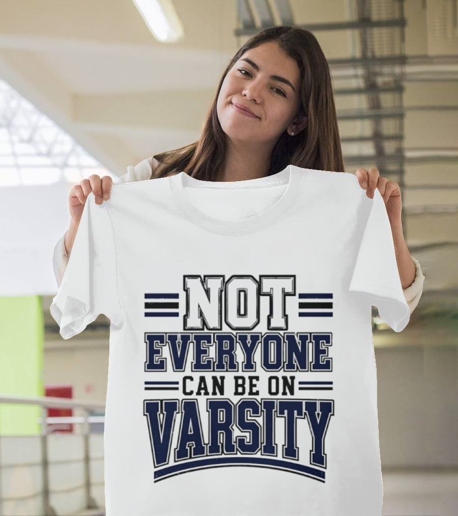 Not Everyone Can Be On Varsity T-Shirt