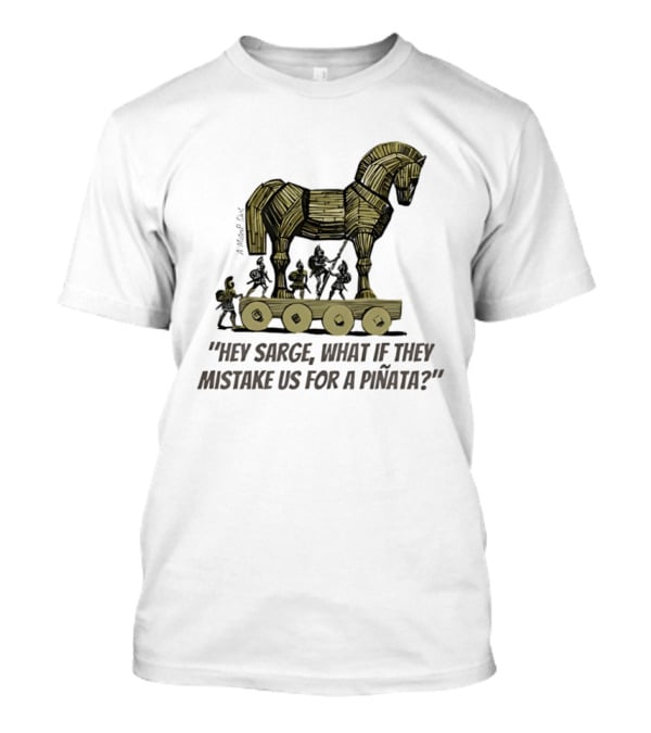 Trojan Horse Hey Sarge What If They Mistake Us For A Piñata Icons And Concept T-Shirt