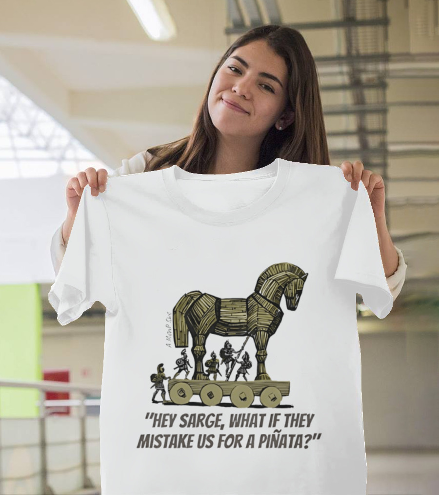 Trojan Horse Hey Sarge What If They Mistake Us For A Piñata Icons And Concept T-Shirt