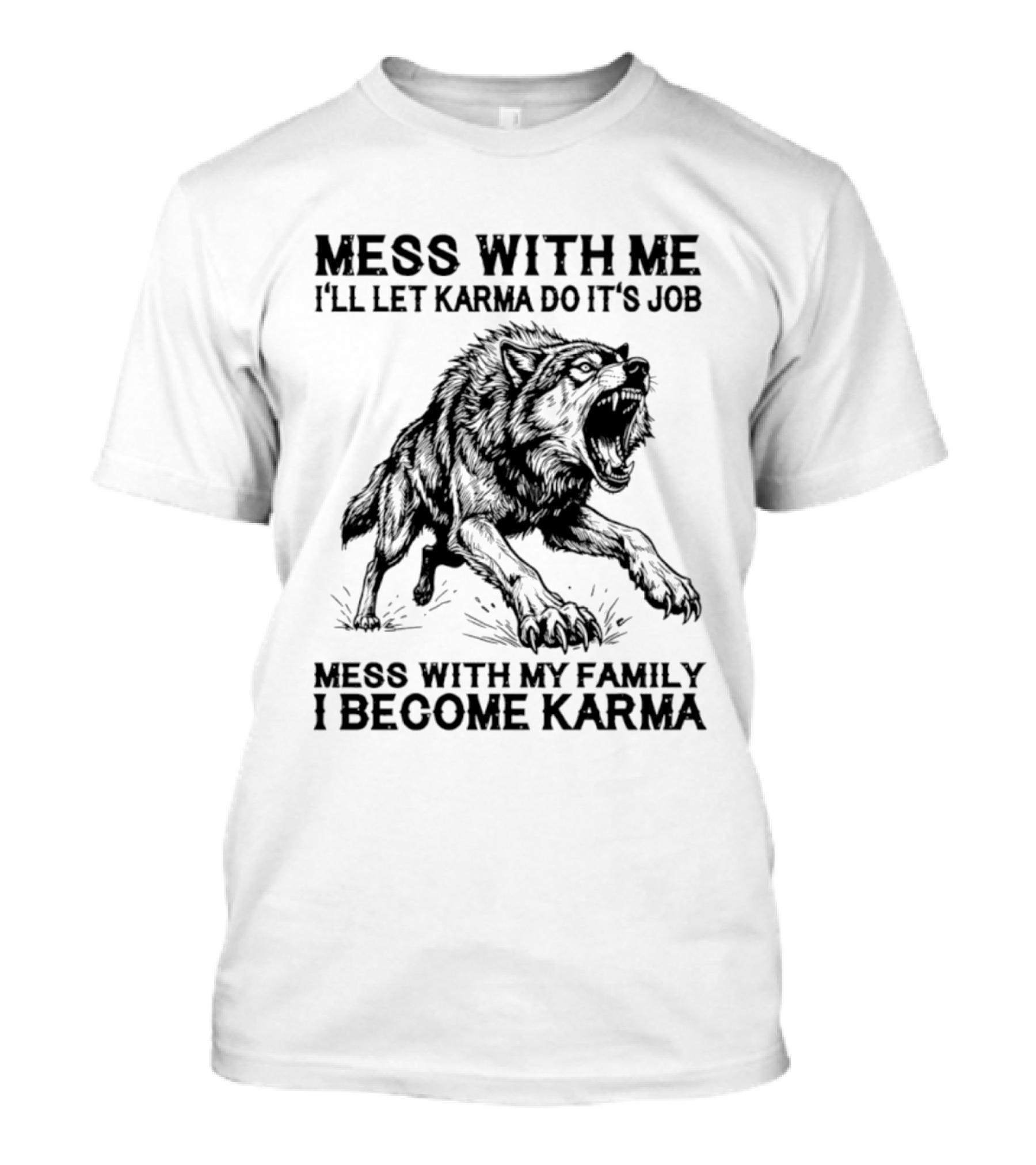 Mess With Me Let Karma Do Its Job Wolf Mess With My Family I Become Karma T-Shirt