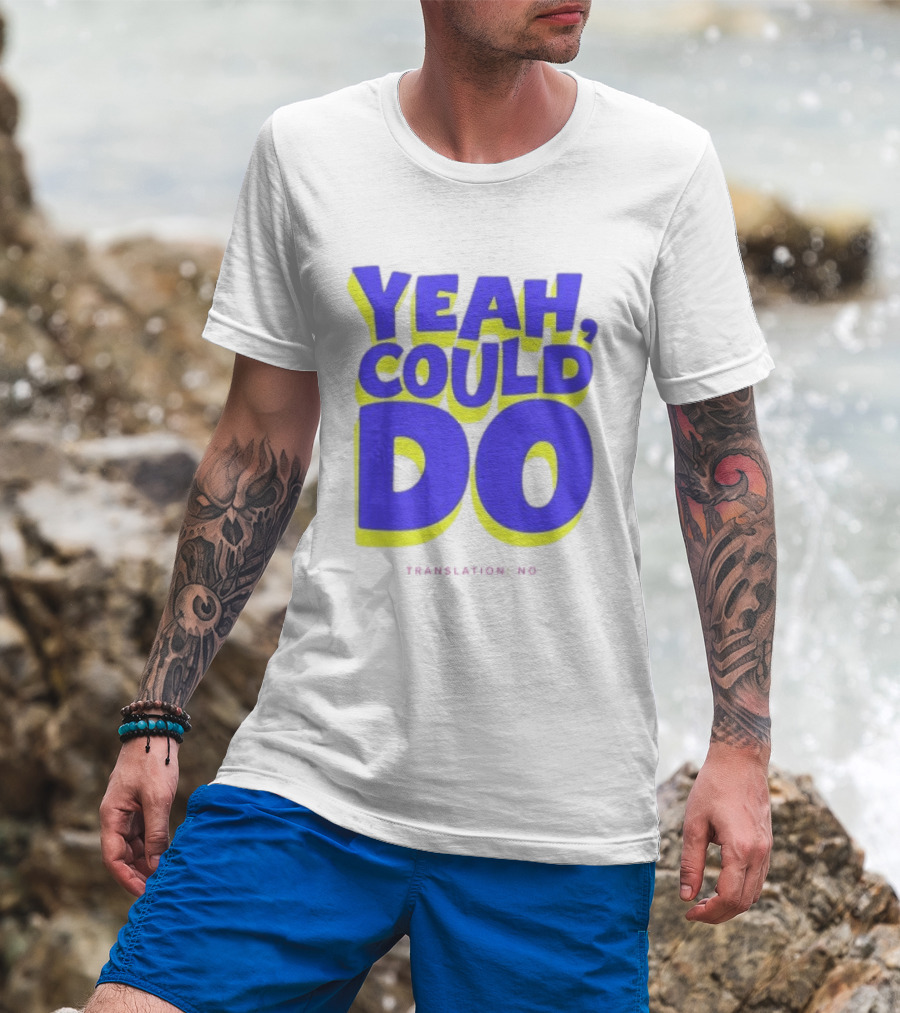 Yeah Could Do Translation No Sarcastic T-Shirt