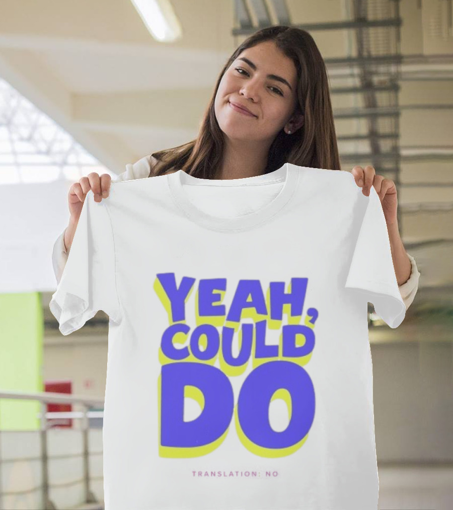 Yeah Could Do Translation No Sarcastic T-Shirt