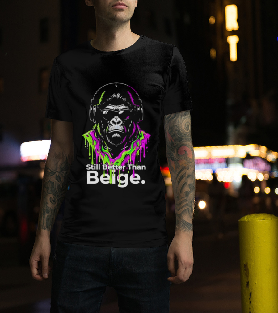 Still Better Than Beige Gorilla Illustration Multicolor Paint Drip T-Shirt