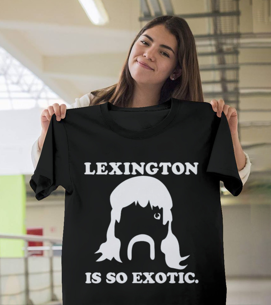 Lexington Is So Exotic Mullet Mustache T-Shirt