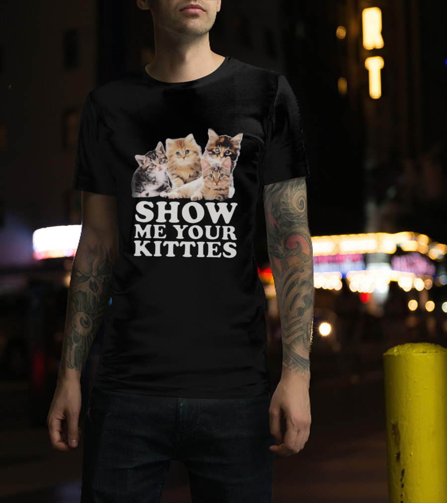 Show Me Your Kitties Cute Adorable Kitten Cats T-Shirt
