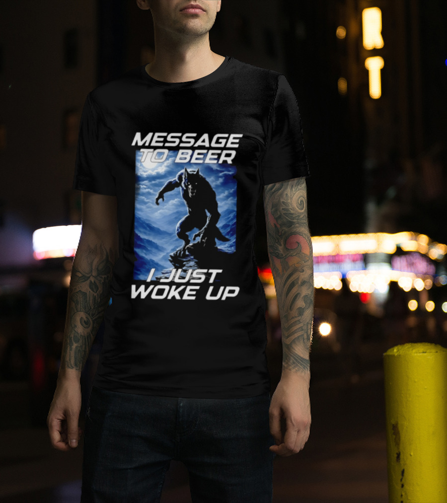 Message To Beer I Just Woke Up Werewolf Moon Sky T-Shirt