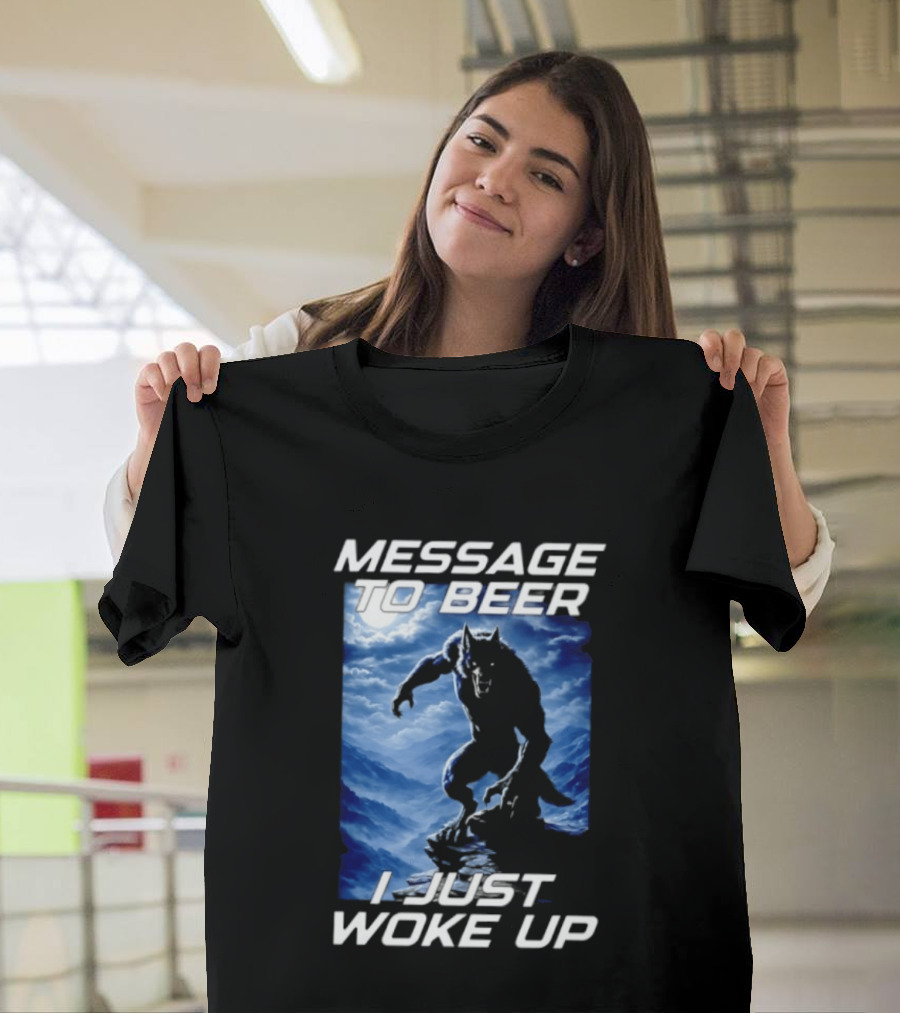 Message To Beer I Just Woke Up Werewolf Moon Sky T-Shirt