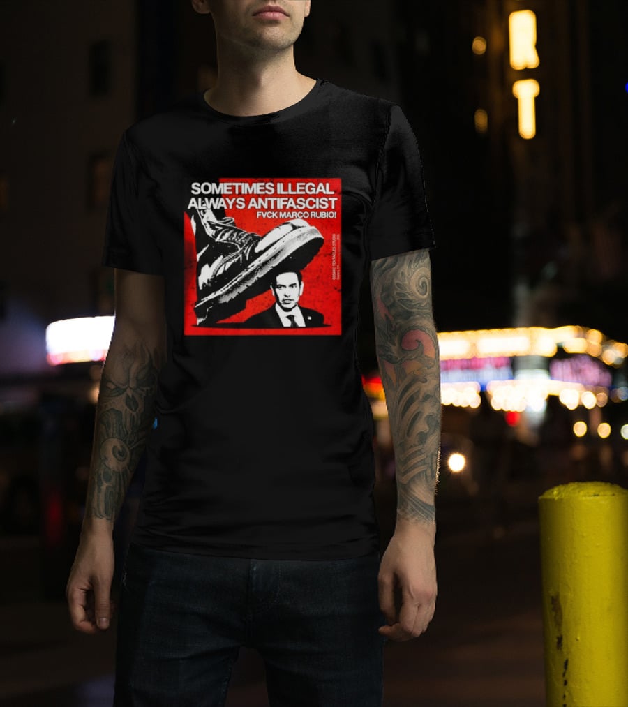 Sometimes Illegal Always Antifascist Fvck Marco Rubio Boot Political Activism Cosmic X Vertiales Studio 2023 T-Shirt