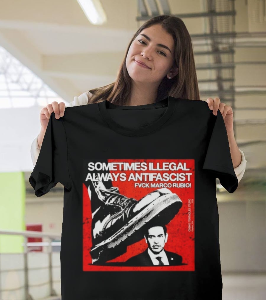 Sometimes Illegal Always Antifascist Fvck Marco Rubio Boot Political Activism Cosmic X Vertiales Studio 2023 T-Shirt