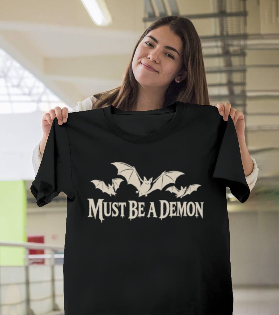 Must Be A Demon Bats Gothic Horror Spooky T-Shirt