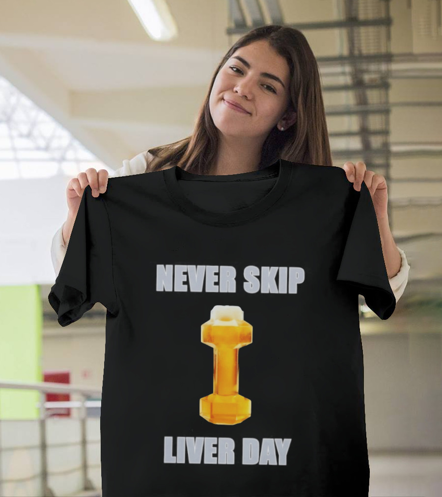 Never Skip Liver Day Beer Dumbbell Gym Workout T-Shirt