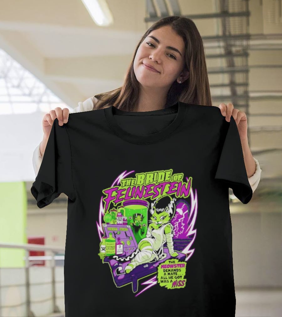 The Bride Of Felinestein Meowster Demands A Mate Hiss T-Shirt