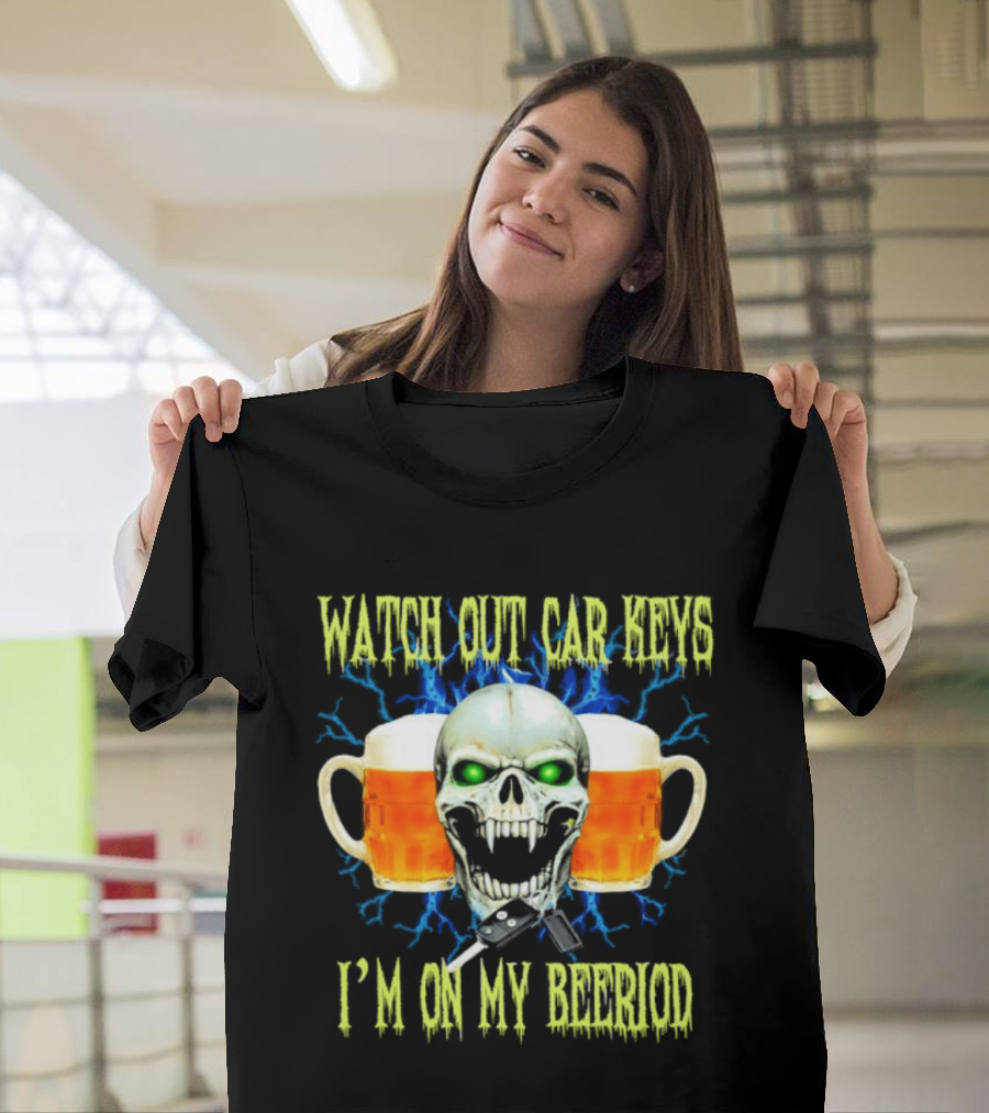 Out Car Keys I'm On My Beeriod With Skull And Beer S T-Shirt
