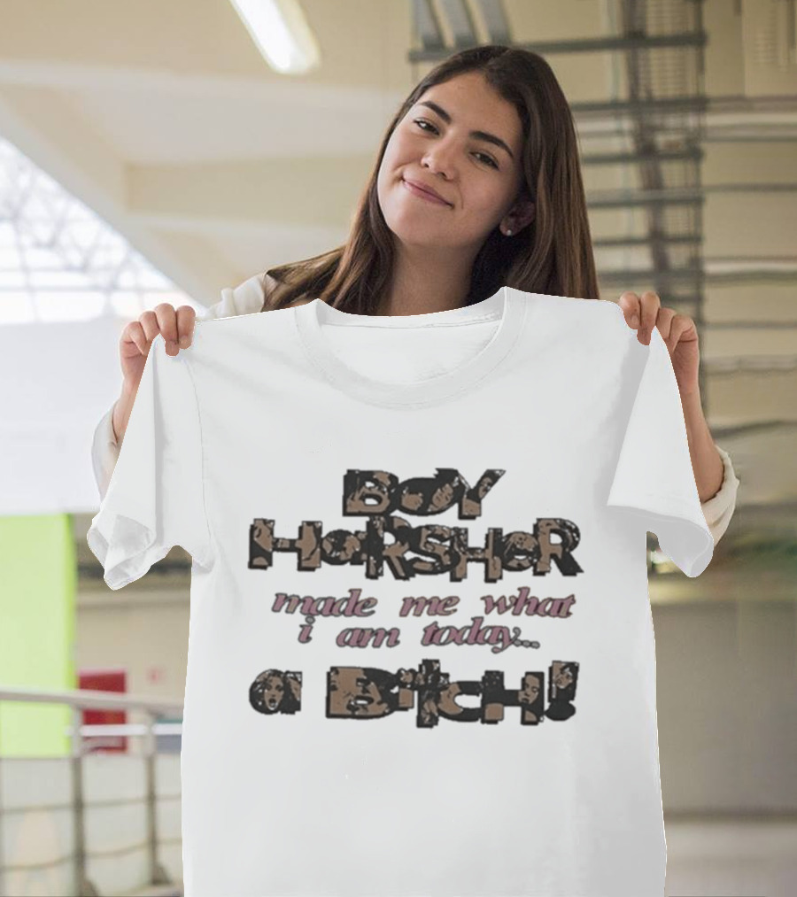 Boy Harsher Made Me What I Am Today A Bitch T-Shirt