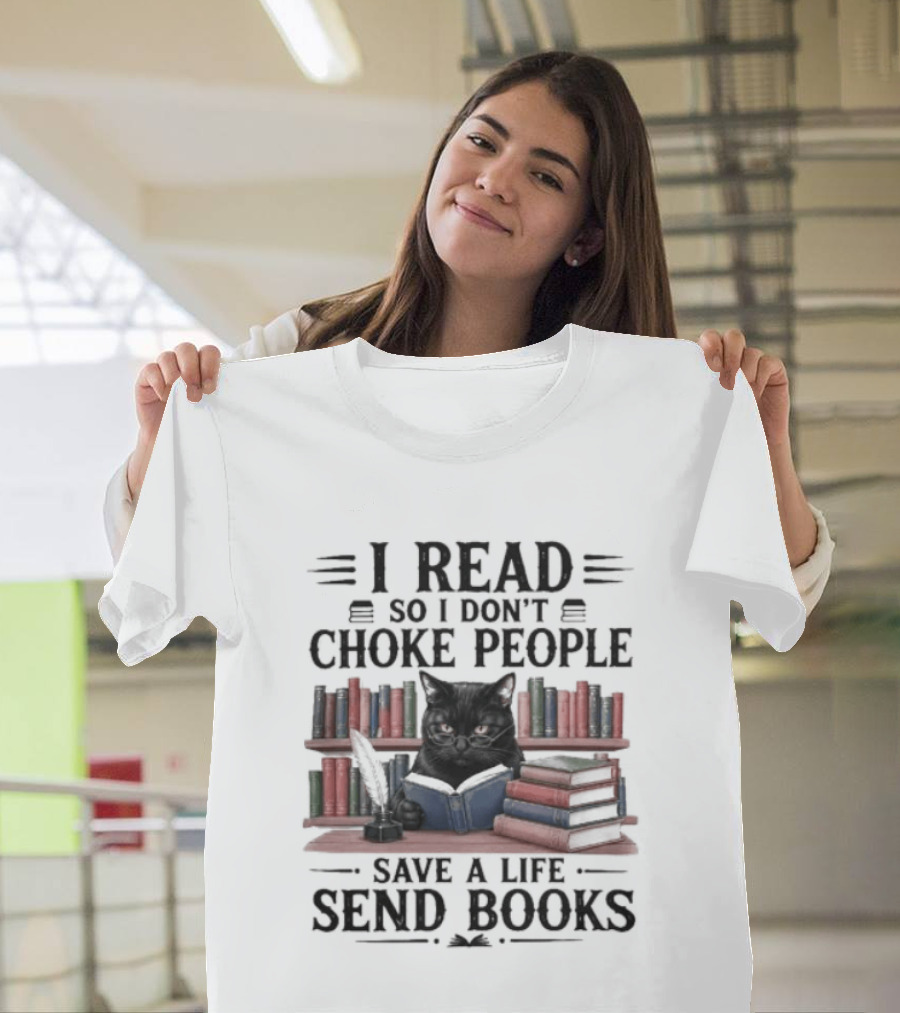 I Read So I Don't Choke People Save A Life Send Books Black Cat Surrounded By Colorful Books T-Shirt