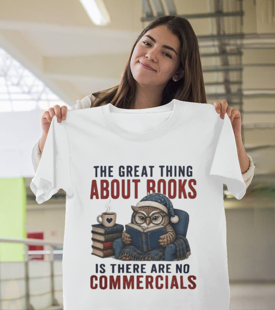 The Great Thing About Books Is There Are No Commercials Owl With Book And Coffee T-Shirt